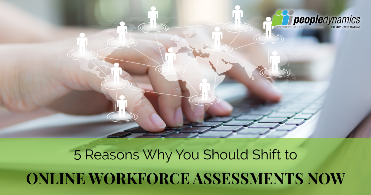5 Reasons Why You Should Shift to Online Workforce Assessments Now