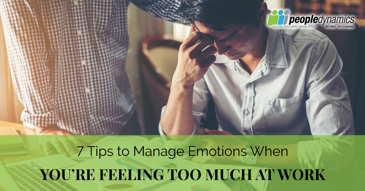 Feeling Too Much at Work: 7 Tips to Manage Your Emotions